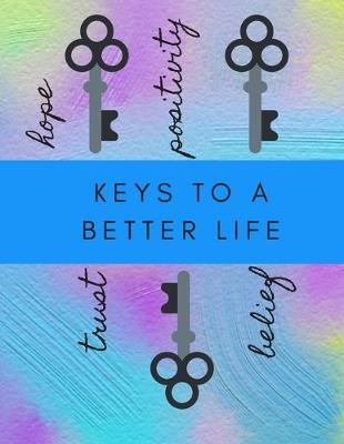 Book cover for Keys to a Better Life, Hope, Positivty, Trust, Belief