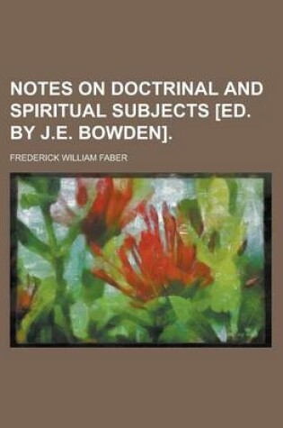 Cover of Notes on Doctrinal and Spiritual Subjects [Ed. by J.E. Bowden].