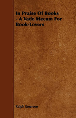 Book cover for In Praise Of Books - A Vade Mecum For Book-Lovers