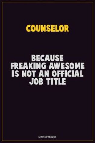 Cover of Counselor, Because Freaking Awesome Is Not An Official Job Title