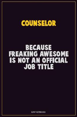 Book cover for Counselor, Because Freaking Awesome Is Not An Official Job Title