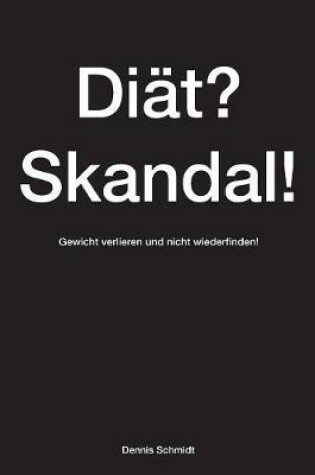 Cover of Diät? Skandal! Gewicht verlieren und nicht wiederfinden!