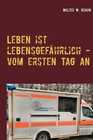 Cover of Leben ist lebensgefährlich - vom ersten Tag an