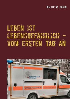 Book cover for Leben ist lebensgefährlich - vom ersten Tag an