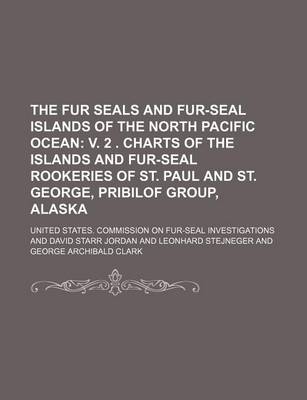 Book cover for The Fur Seals and Fur-Seal Islands of the North Pacific Ocean