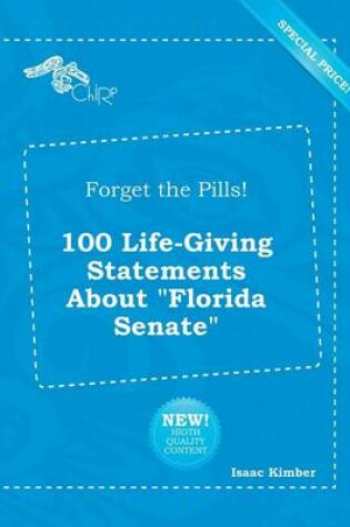 Cover of Forget the Pills! 100 Life-Giving Statements about Florida Senate