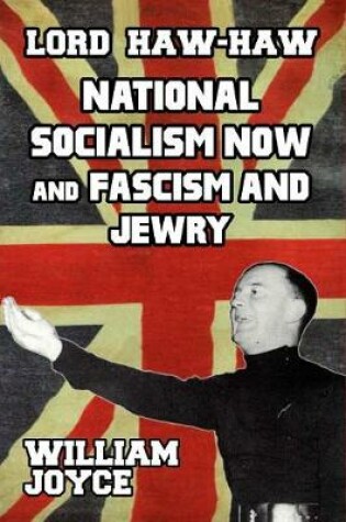 Cover of Lord Haw Haw National Socialism Now and Fascism and Jewry