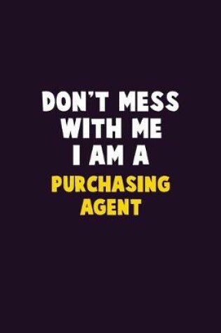 Cover of Don't Mess With Me, I Am A Purchasing agent