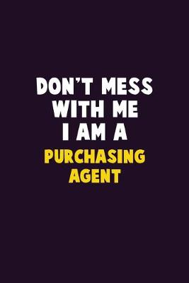 Book cover for Don't Mess With Me, I Am A Purchasing agent