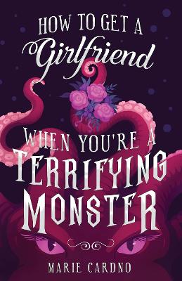 Book cover for How to Get a Girlfriend (When You're a Terrifying Monster)