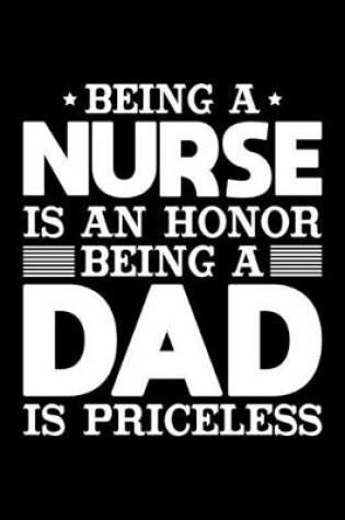 Cover of Being A Nurse Is An Honor Being A Dad Is Priceless