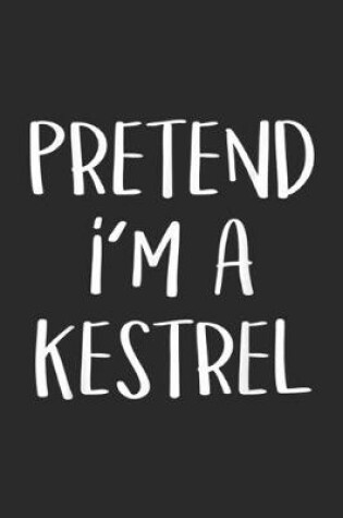 Cover of Pretend I'm A Kestrel