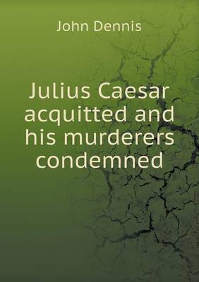 Book cover for Julius Caesar acquitted and his murderers condemned