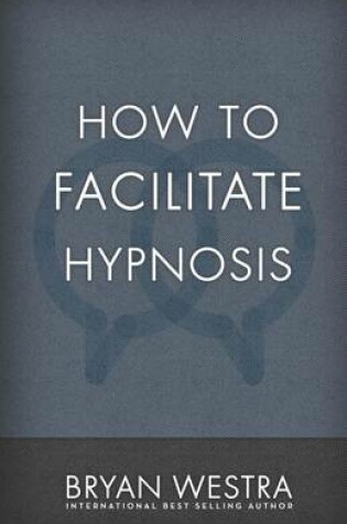 Cover of How to Facilitate Hypnosis