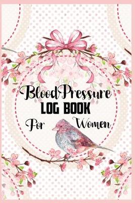 Cover of Blood Pressure Log Book For Women