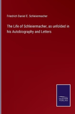 Cover of The Life of Schleiermacher, as unfolded in his Autobiography and Letters
