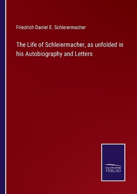 Book cover for The Life of Schleiermacher, as unfolded in his Autobiography and Letters