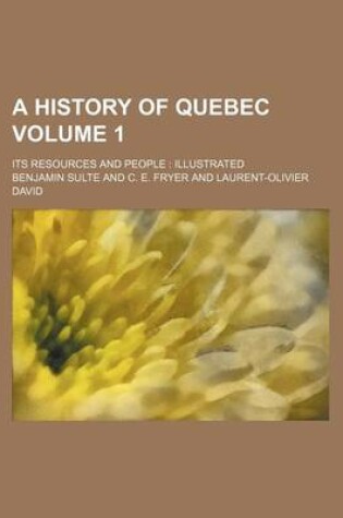 Cover of A History of Quebec; Its Resources and People Illustrated Volume 1