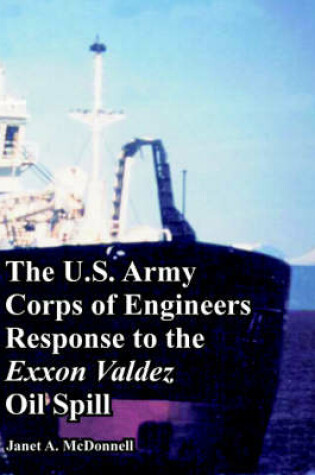 Cover of The U.S. Army Corps of Engineers Response to the EXXON Valdez Oil Spill