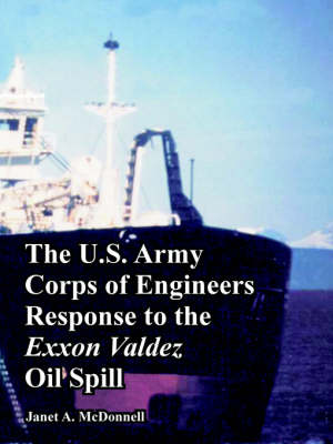 Book cover for The U.S. Army Corps of Engineers Response to the EXXON Valdez Oil Spill