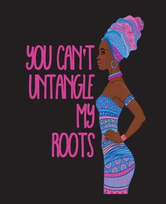 Cover of You Can't Untangle My Roots