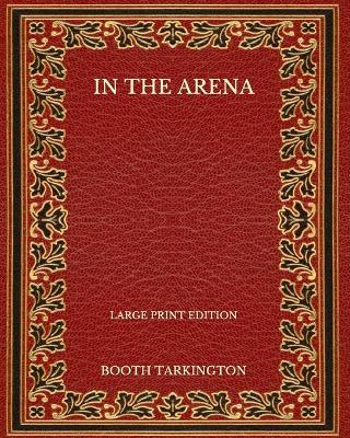 Book cover for In the Arena - Large Print Edition