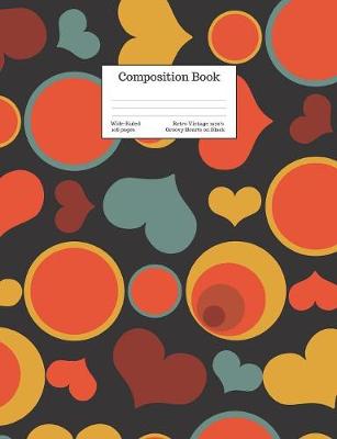 Book cover for Composition Book Wide-Ruled Retro Vintage 1970's Groovy Hearts on Black