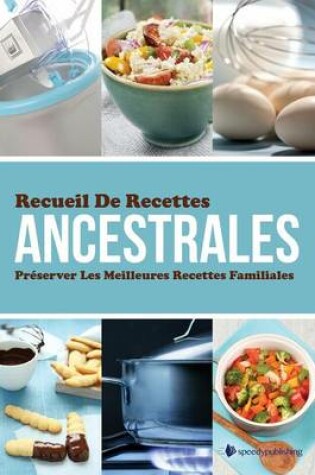 Cover of Recueil de Recettes Ancestrales Preserver Les Meilleures Recettes Familiales