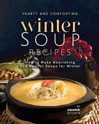 Book cover for Hearty and Comforting Winter Soup Recipes