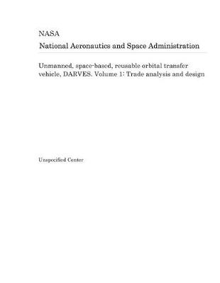 Book cover for Unmanned, Space-Based, Reusable Orbital Transfer Vehicle, Darves. Volume 1