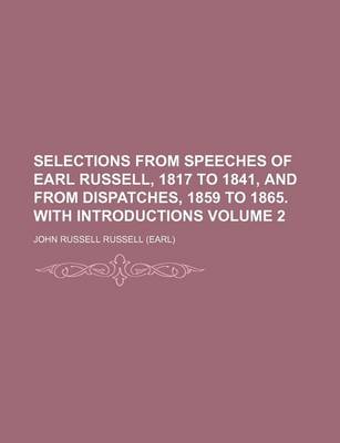 Book cover for Selections from Speeches of Earl Russell, 1817 to 1841, and from Dispatches, 1859 to 1865. with Introductions Volume 2