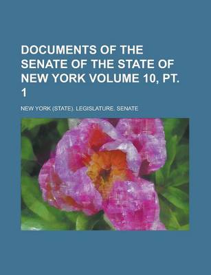 Book cover for Documents of the Senate of the State of New York Volume 10, PT. 1