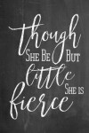 Book cover for Chalkboard Journal - Though She Be But Little She Is Fierce