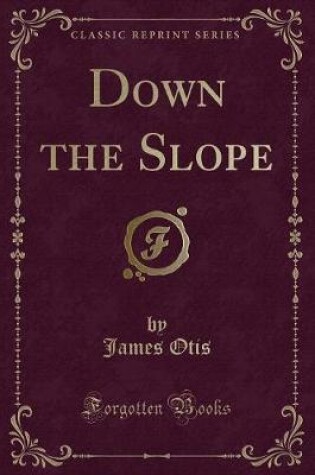 Cover of Down the Slope (Classic Reprint)