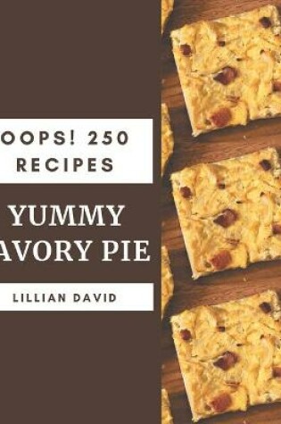 Cover of Oops! 250 Yummy Savory Pie Recipes