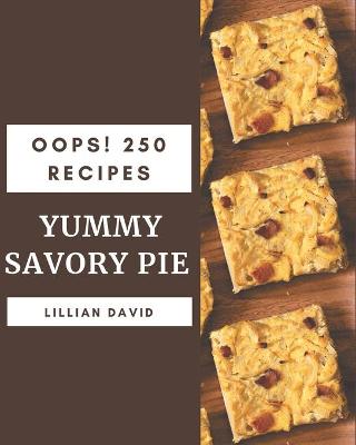 Book cover for Oops! 250 Yummy Savory Pie Recipes