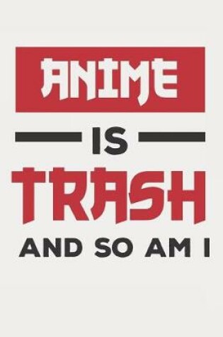 Cover of Anime Is Trash And So Am I