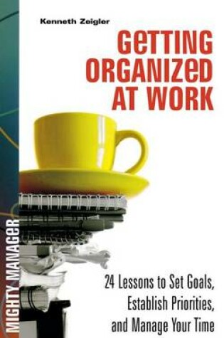 Cover of Getting Organized at Work: 24 Lessons for Setting Goals, Establishing Priorities, and Managing Your Time