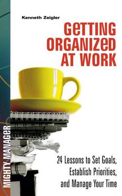 Book cover for Getting Organized at Work: 24 Lessons for Setting Goals, Establishing Priorities, and Managing Your Time