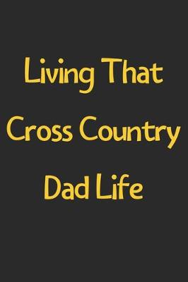 Book cover for Living That Cross Country Dad Life