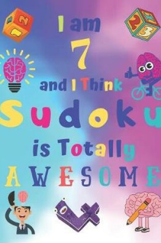 Cover of I am 7 and I Think Sudoku is Totally AWESOME