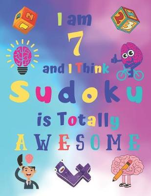 Book cover for I am 7 and I Think Sudoku is Totally AWESOME