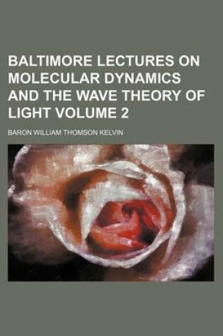 Cover of Baltimore Lectures on Molecular Dynamics and the Wave Theory of Light Volume 2