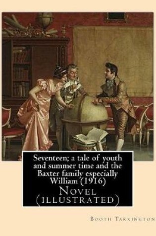 Cover of Seventeen; a tale of youth and summer time and the Baxter family especially William (1916). By