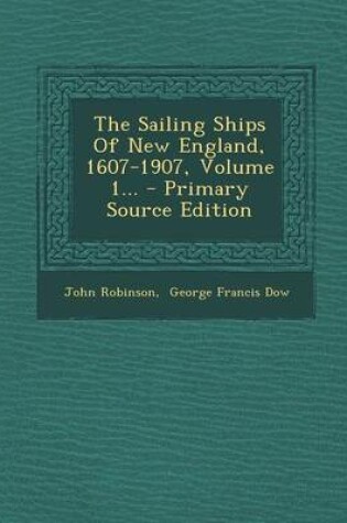 Cover of The Sailing Ships of New England, 1607-1907, Volume 1... - Primary Source Edition