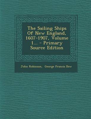 Book cover for The Sailing Ships of New England, 1607-1907, Volume 1... - Primary Source Edition