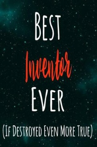Cover of Best Inventor Ever (If Destroyed Even More True)