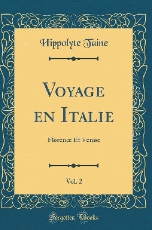 Cover of Voyage en Italie, Vol. 2: Florence Et Venise (Classic Reprint)