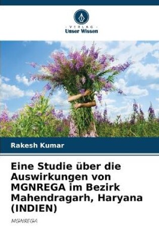 Cover of Eine Studie über die Auswirkungen von MGNREGA im Bezirk Mahendragarh, Haryana (INDIEN)