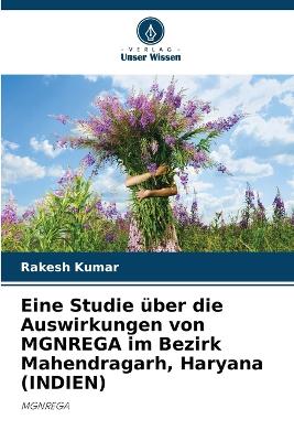 Book cover for Eine Studie über die Auswirkungen von MGNREGA im Bezirk Mahendragarh, Haryana (INDIEN)